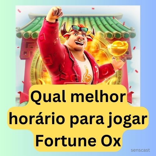 Qual melhor horário para jogar Fortune Ox