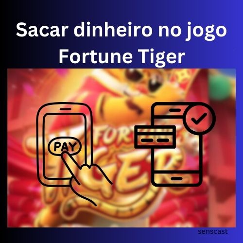 Como sacar o dinheiro ganho no jogo Fortune Tiger